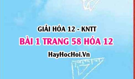 Giải bài 1 trang 58 Hóa 12 Kết nối tri thức SGK